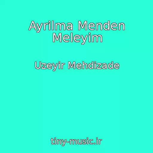 کاور آهنگ Ayrilma Menden Meleyim از Uzeyir Mehdizade
