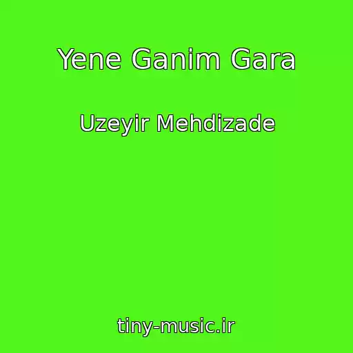 کاور آهنگ Yene Ganim Gara از Uzeyir Mehdizade