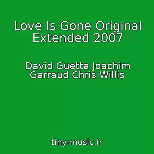 کاور آهنگ Love Is Gone Original Extended 2007 از David Guetta Joachim Garraud Chris Willis