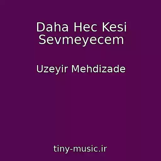 کاور آهنگ Daha Hec Kesi Sevmeyecem از Uzeyir Mehdizade