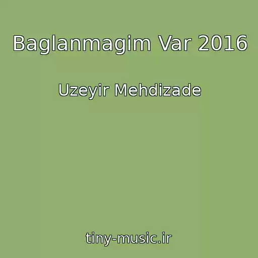 کاور آهنگ Baglanmagim Var 2016 از Uzeyir Mehdizade