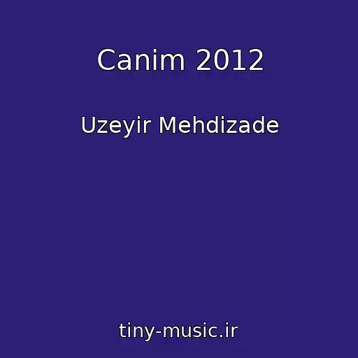 کاور آهنگ Canim 2012 از Uzeyir Mehdizade