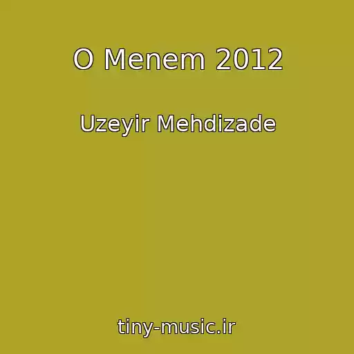 کاور آهنگ O Menem 2012 از Uzeyir Mehdizade