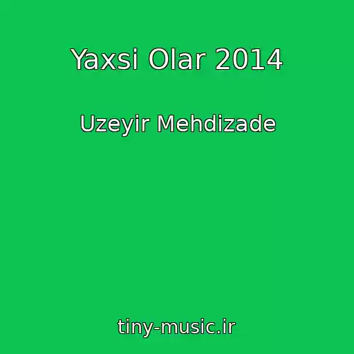 کاور آهنگ Yaxsi Olar 2014 از Uzeyir Mehdizade