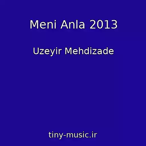 کاور آهنگ Meni Anla 2013 از Uzeyir Mehdizade