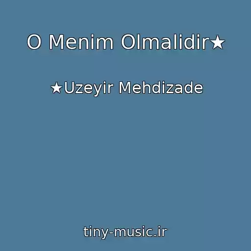 کاور آهنگ O Menim Olmalidir★ از ★Uzeyir Mehdizade