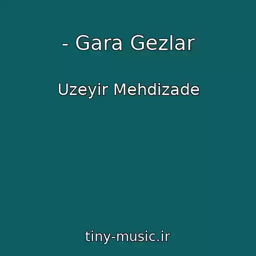 کاور آهنگ - Gara Gezlar از Uzeyir Mehdizade