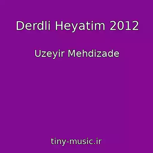 کاور آهنگ Derdli Heyatim 2012 از Uzeyir Mehdizade