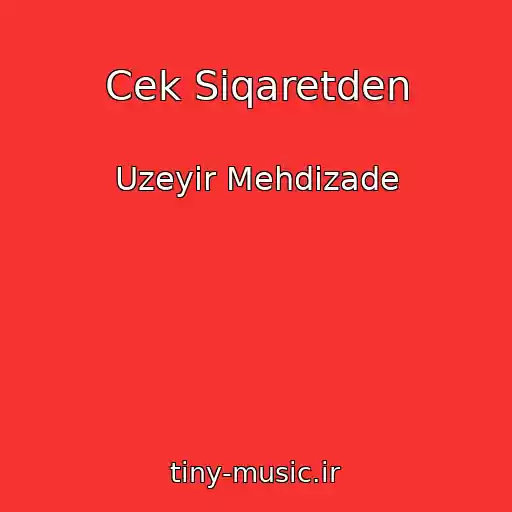 کاور آهنگ Cek Siqaretden از Uzeyir Mehdizade