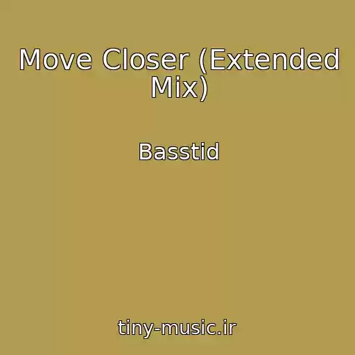 کاور آهنگ Move Closer (Extended Mix) از Basstid
