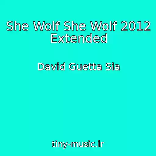 کاور آهنگ She Wolf She Wolf 2012 Extended از David Guetta Sia