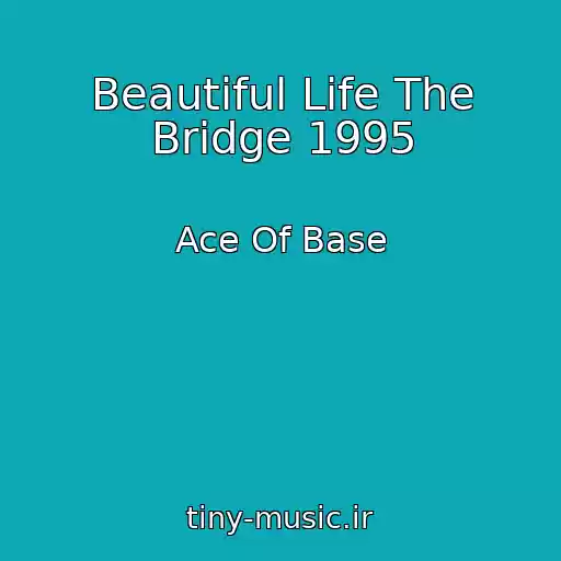 کاور آهنگ Beautiful Life The Bridge 1995 از Ace Of Base