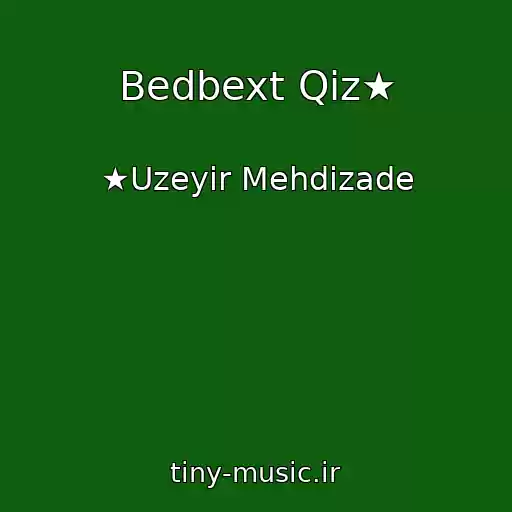 کاور آهنگ Bedbext Qiz★ از ★Uzeyir Mehdizade