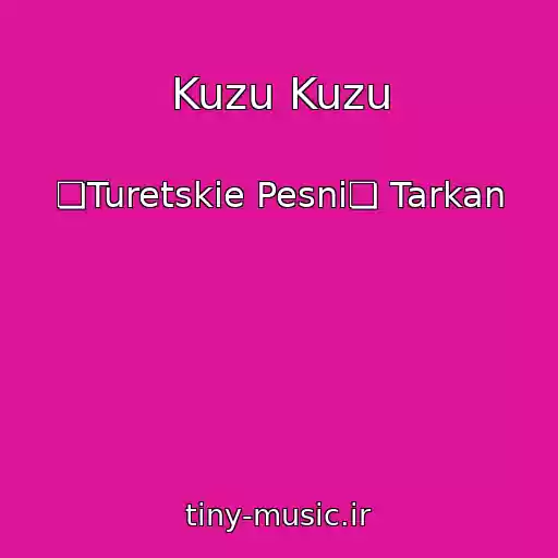 کاور آهنگ Kuzu Kuzu از ❏Turetskie Pesni❏ Tarkan