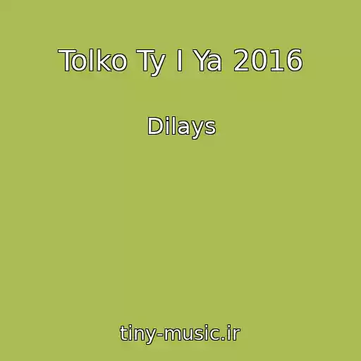 کاور آهنگ Tolko Ty I Ya 2016 از Dilays