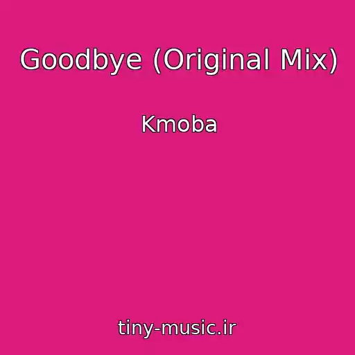 کاور آهنگ Goodbye (Original Mix) از Kmoba