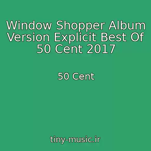 کاور آهنگ Window Shopper Album Version Explicit Best Of 50 Cent 2017 از 50 Cent