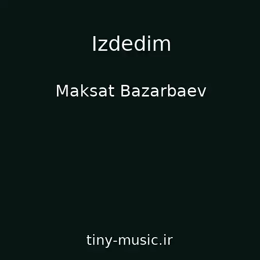 کاور آهنگ Izdedim از Maksat Bazarbaev
