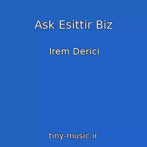 کاور آهنگ Ask Esittir Biz از Irem Derici