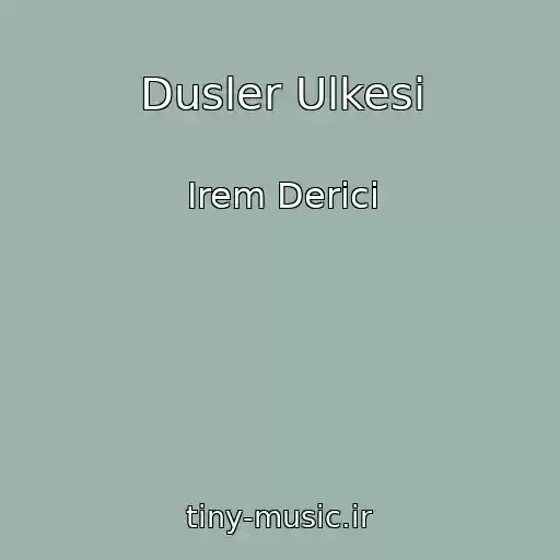 کاور آهنگ Dusler Ulkesi از Irem Derici