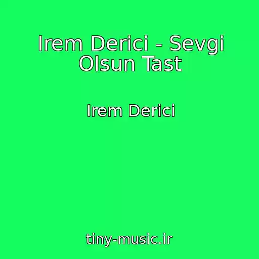 کاور آهنگ Irem Derici - Sevgi Olsun Tast از Irem Derici