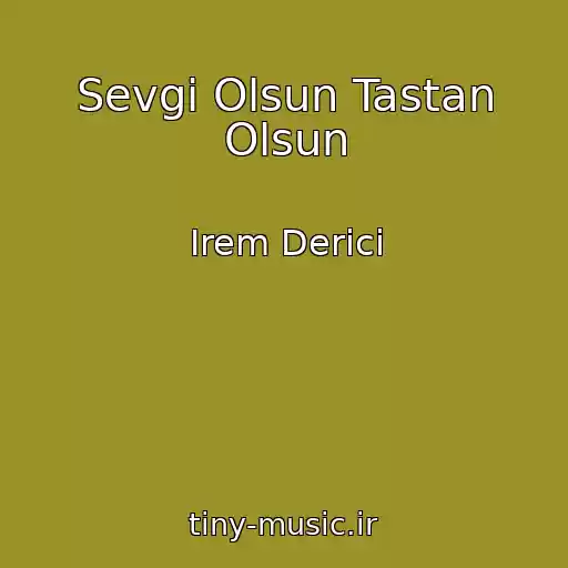 کاور آهنگ Sevgi Olsun Tastan Olsun از Irem Derici
