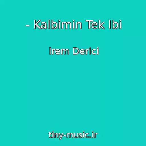 کاور آهنگ - Kalbimin Tek Ibi از Irem Derici