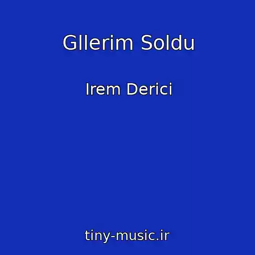 کاور آهنگ Gllerim Soldu از Irem Derici
