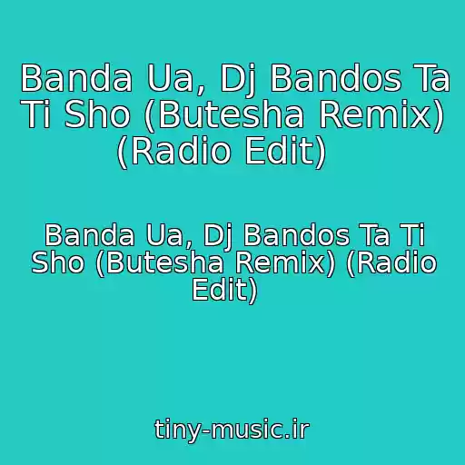 کاور آهنگ Banda Ua, Dj Bandos Ta Ti Sho (Butesha Remix) (Radio Edit)   از Banda Ua, Dj Bandos Ta Ti Sho (Butesha Remix) (Radio Edit)  