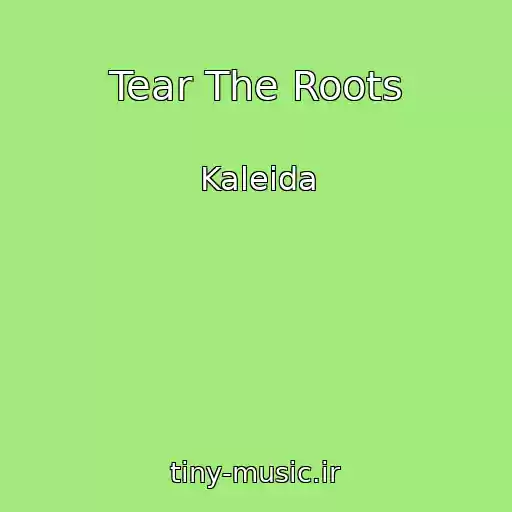کاور آهنگ Tear The Roots از Kaleida