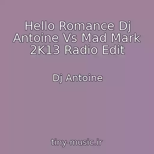 کاور آهنگ Hello Romance Dj Antoine Vs Mad Mark 2K13 Radio Edit از Dj Antoine