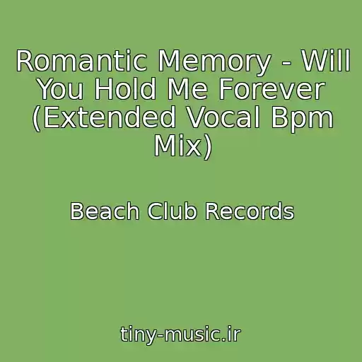 کاور آهنگ Romantic Memory - Will You Hold Me Forever (Extended Vocal Bpm Mix) از Beach Club Records