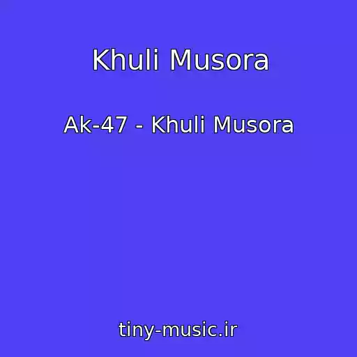 کاور آهنگ Khuli Musora از Ak-47 - Khuli Musora