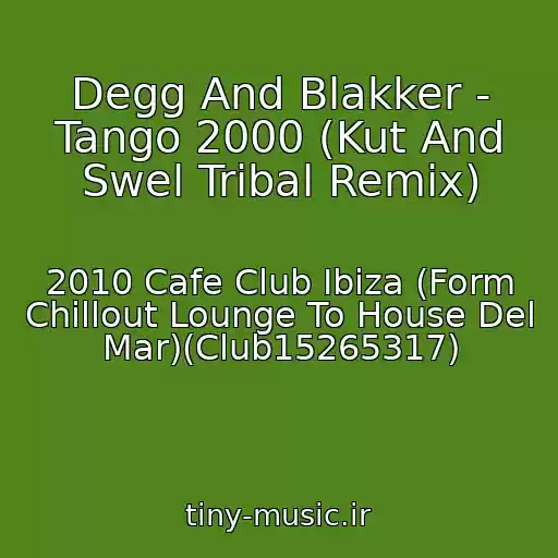 کاور آهنگ Degg And Blakker - Tango 2000 (Kut And Swel Tribal Remix) از 2010 Cafe Club Ibiza (Form Chillout Lounge To House Del Mar)(Club15265317)