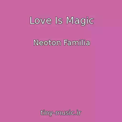 کاور آهنگ Love Is Magic از Neoton Familia