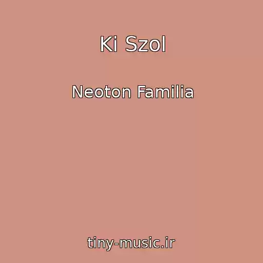 کاور آهنگ Ki Szol از Neoton Familia