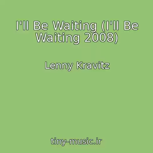 کاور آهنگ I'll Be Waiting (I'll Be Waiting 2008) از Lenny Kravitz