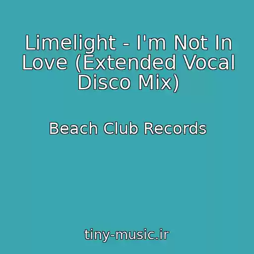 کاور آهنگ Limelight - I'm Not In Love (Extended Vocal Disco Mix) از Beach Club Records