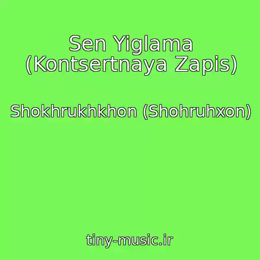 کاور آهنگ Sen Yiglama (Kontsertnaya Zapis) از Shokhrukhkhon (Shohruhxon)