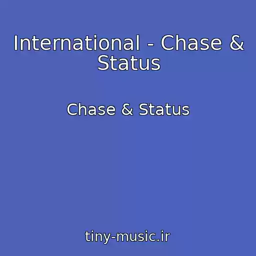 کاور آهنگ International - Chase & Status از Chase & Status