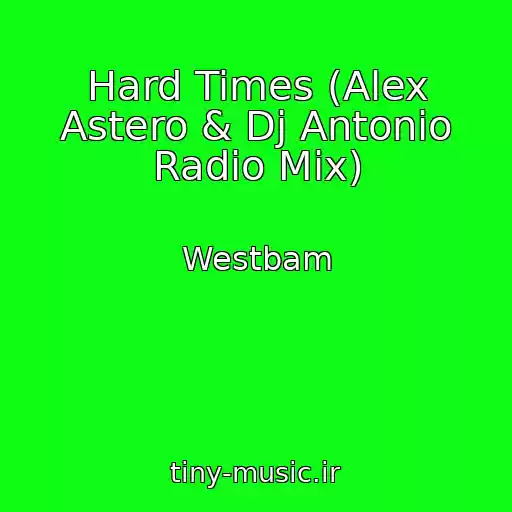 کاور آهنگ Hard Times (Alex Astero & Dj Antonio Radio Mix) از Westbam