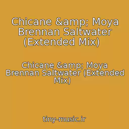 کاور آهنگ Chicane &amp; Moya Brennan Saltwater (Extended Mix)   از Chicane &amp; Moya Brennan Saltwater (Extended Mix)  