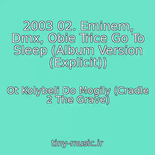 کاور آهنگ 2003 02. Eminem, Dmx, Obie Trice Go To Sleep (Album Version (Explicit)) از Ot Kolybeli Do Mogily (Cradle 2 The Grave)