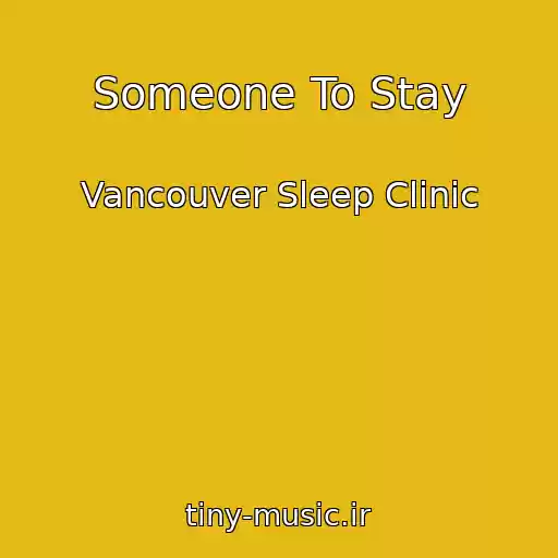 کاور آهنگ Someone To Stay از Vancouver Sleep Clinic