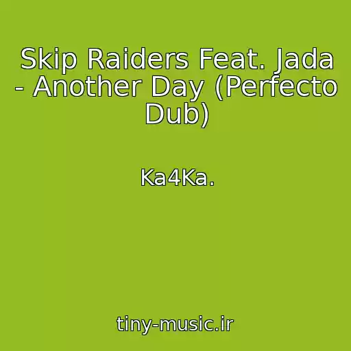 کاور آهنگ Skip Raiders Feat. Jada - Another Day (Perfecto Dub) از Ka4Ka.
