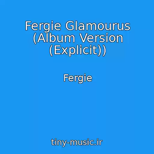 کاور آهنگ Fergie Glamourus (Album Version (Explicit)) از Fergie