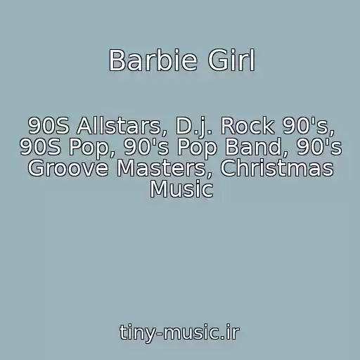 کاور آهنگ Barbie Girl از 90S Allstars, D.j. Rock 90's, 90S Pop, 90's Pop Band, 90's Groove Masters, Christmas Music