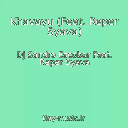 کاور آهنگ Khavayu (Feat. Reper Syava) از Dj Sandro Escobar Feat. Reper Syava