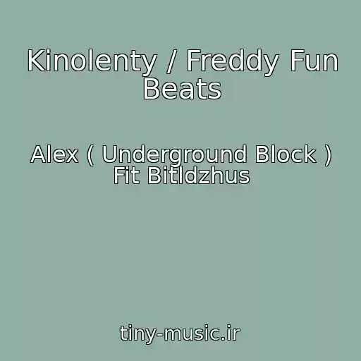 کاور آهنگ Kinolenty / Freddy Fun Beats از Alex ( Underground Block ) Fit Bitldzhus