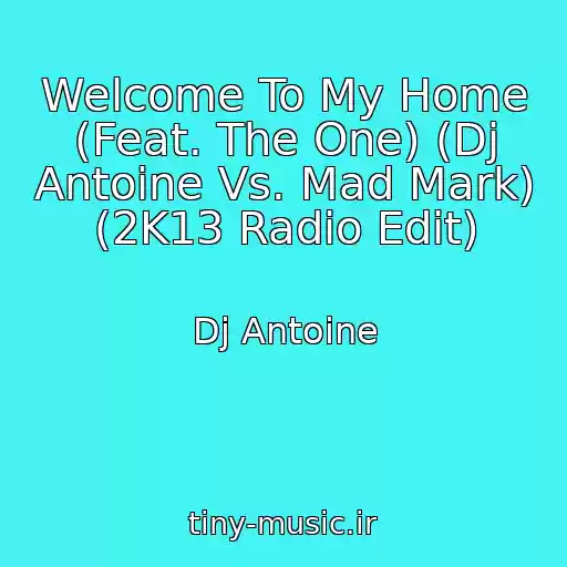 کاور آهنگ Welcome To My Home (Feat. The One) (Dj Antoine Vs. Mad Mark) (2K13 Radio Edit) از Dj Antoine